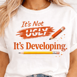 art teacher shirt its not ugly its developing