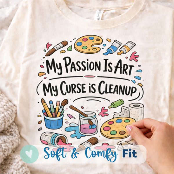 Art Teacher Humor Shirt – My Passion Is Art, My Curse Is Cleanup - Image 3