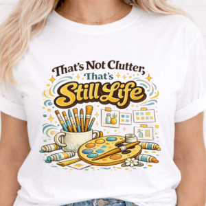 funny art teacher shirt thats not clutter still life_1