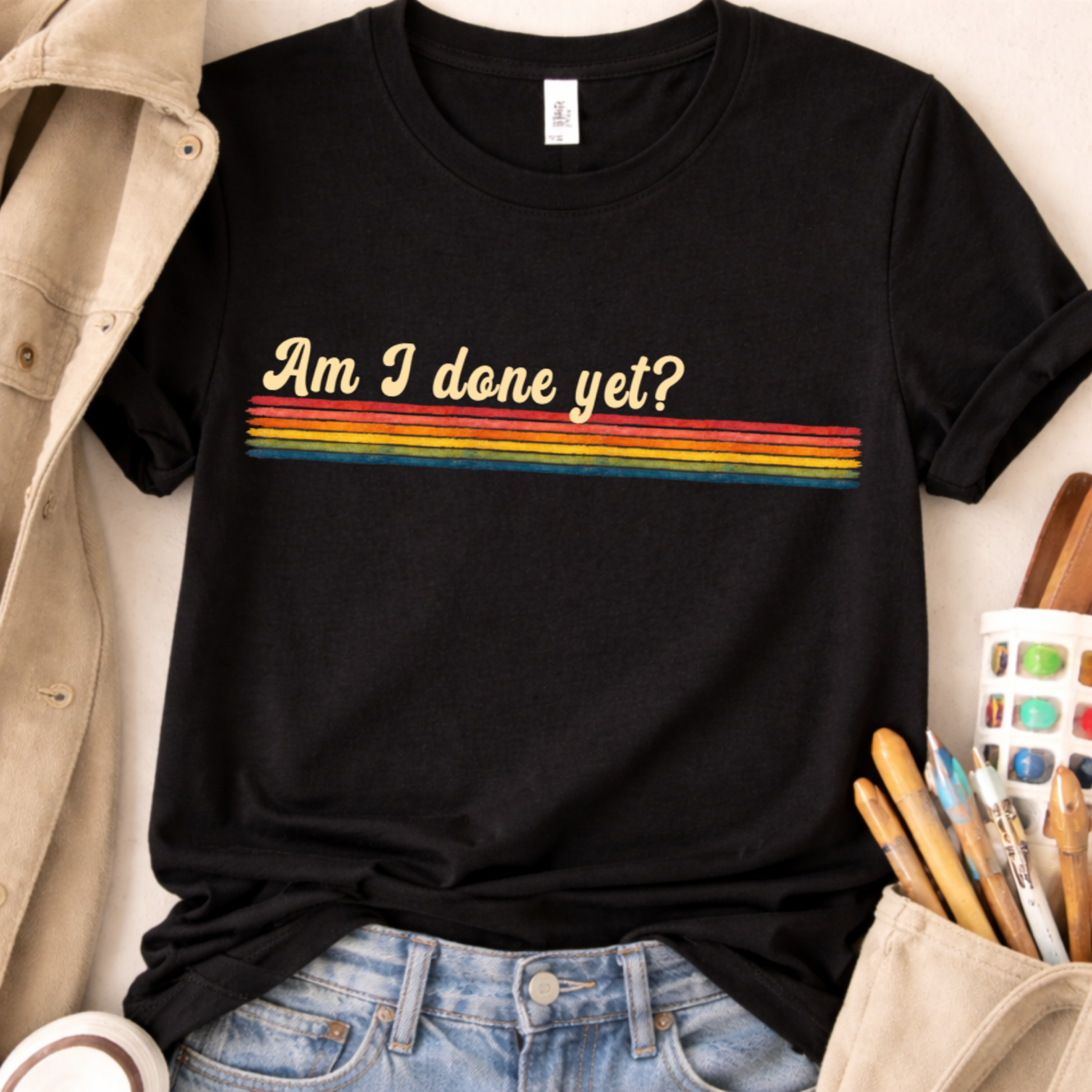 relatable quote shirt am i done yet funny design