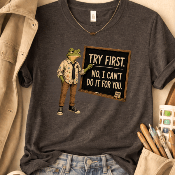 Teacher Graphic Tee – Try First No I Can’t Do It For You Frog Shirt - Image 2