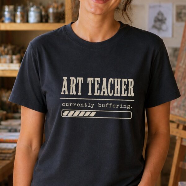 Teacher Burnout Shirt – Art Teacher Currently Buffering Tee Funny - Image 2