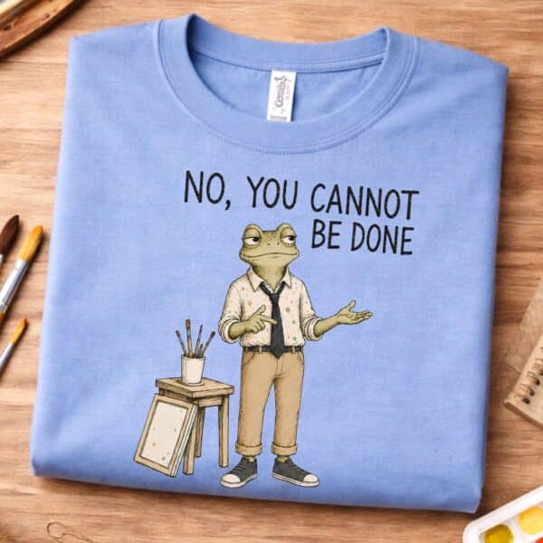 Art Room Humor Shirt – No You Cannot Be Done Frog Teacher Tee Funny - Image 3