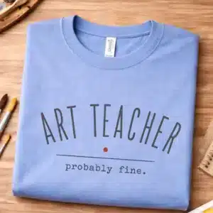 Teacher anxiety shirt featuring Art Teacher Probably Fine design