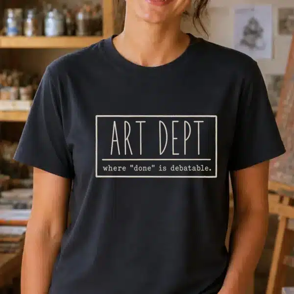 Unfinished Art Shirt – Art Dept Where Done Is Debatable Tee Funny - Image 3