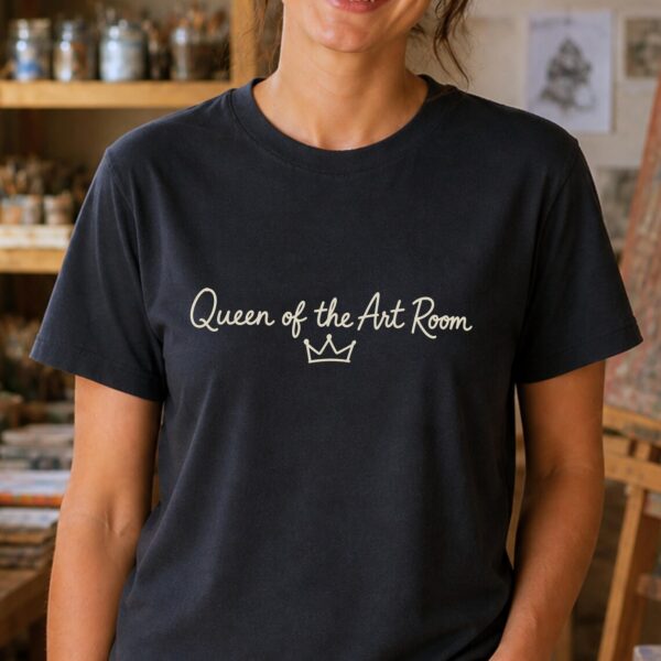 Art Teacher Queen Shirt – Queen of the Art Room Inspiring Graphic Tee - Image 3