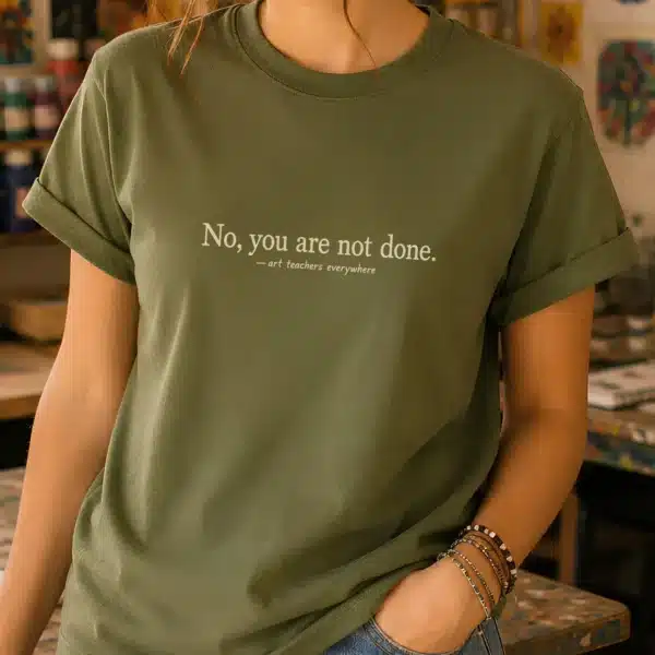 Teacher Feedback Shirt – No You Are Not Done Funny Art Tee - Image 2