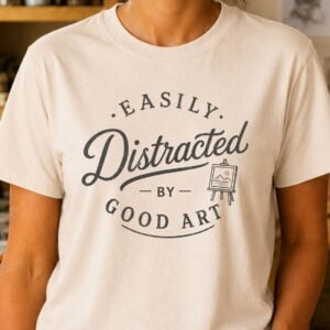 Art Lover Shirt – Easily Distracted by Good Art Funny Tee