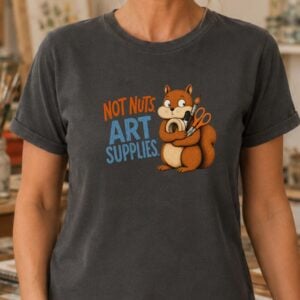 Art supply humor shirt featuring Not Nuts Art Supplies squirrel design