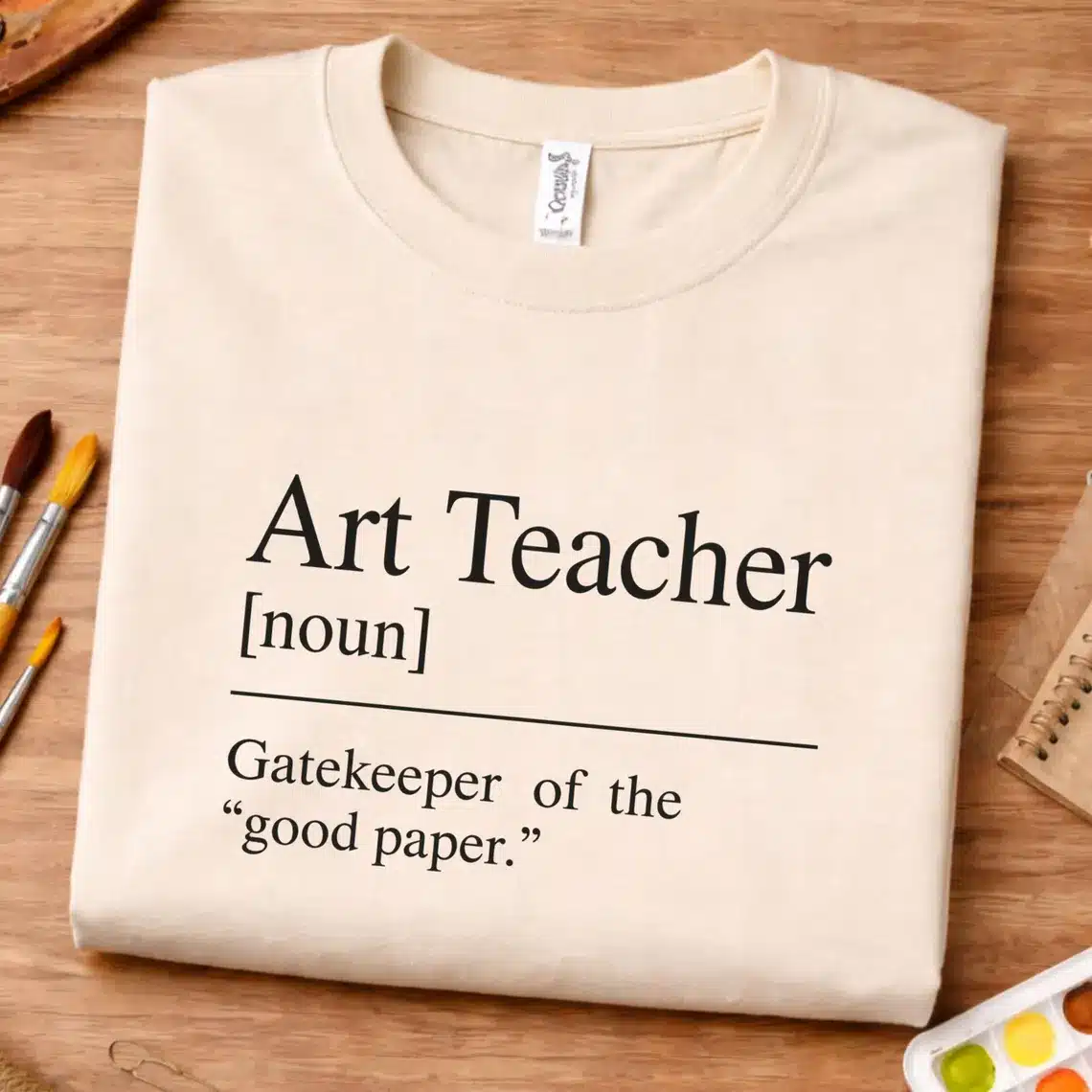 Art teacher definition shirt featuring Gatekeeper of the Good Paper