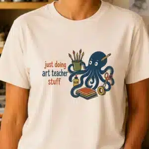 Art teacher life shirt featuring Just Doing Art Teacher Stuff