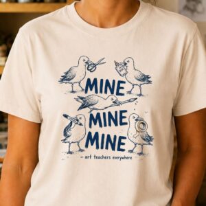 Art teacher supply shirt featuring Mine Mine Mine bird design
