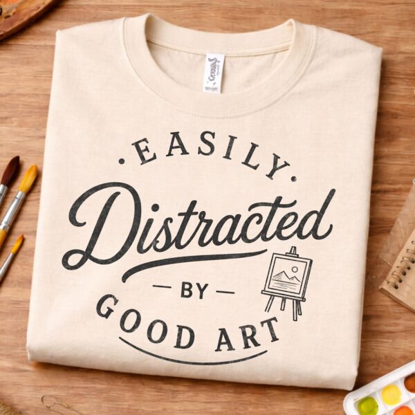 Art Lover Shirt – Easily Distracted by Good Art Funny Tee - Image 3