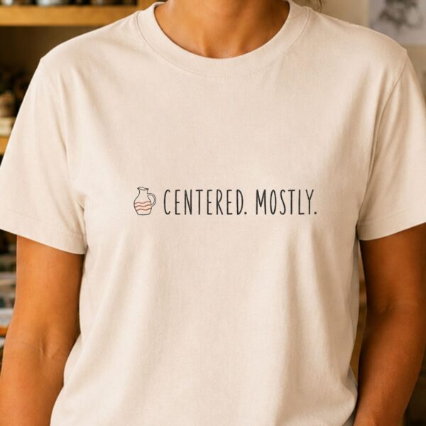 Pottery Meditation Shirt – Centered Mostly Ceramic Funny Artist Tee - Image 3