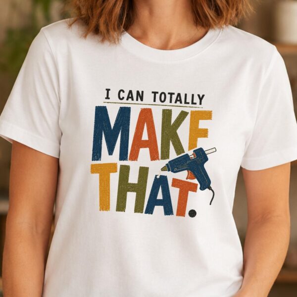 Maker Shirt – I Can Totally Make That Funny Artist Tee - Image 2