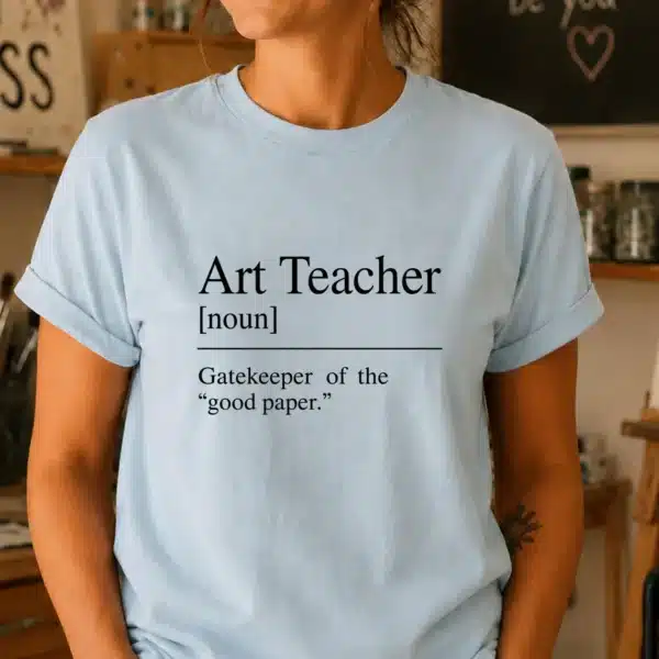Art Teacher Definition Shirt – Gatekeeper of the Good Paper Tee - Image 3