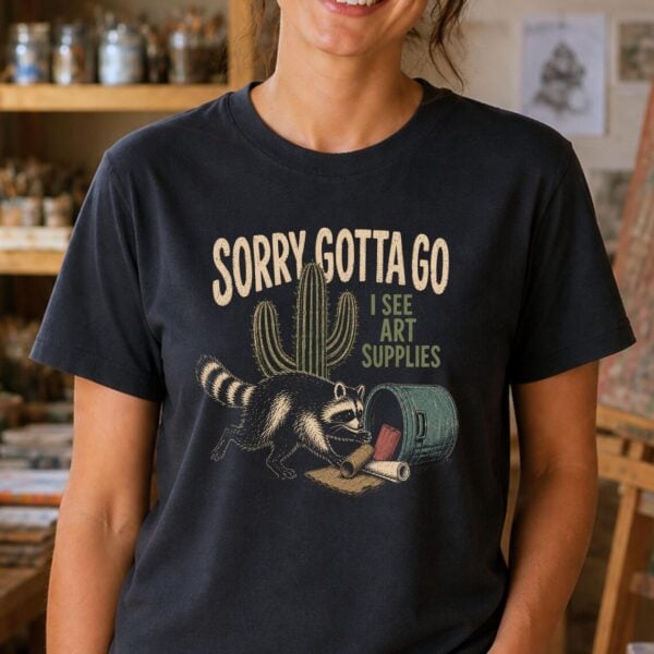 Art Supply Lover Shirt – Sorry Gotta Go Funny Artist Tee - Image 3