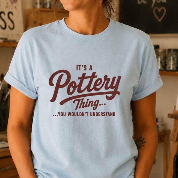 Pottery Gift Shirt – It's a Pottery Thing Ceramic Artist FunnyTee - Image 3
