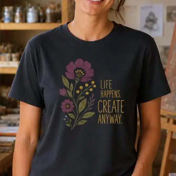 Creative Inspiration Shirt – Life Happens Create Anyway Inspirational Tee - Image 3