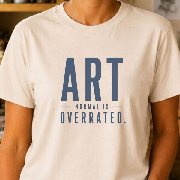 Quirky Artist Shirt – Normal Is Overrated Graphic Funny Tee - Image 3