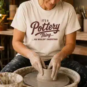 Pottery gift shirt featuring It's a Pottery Thing design
