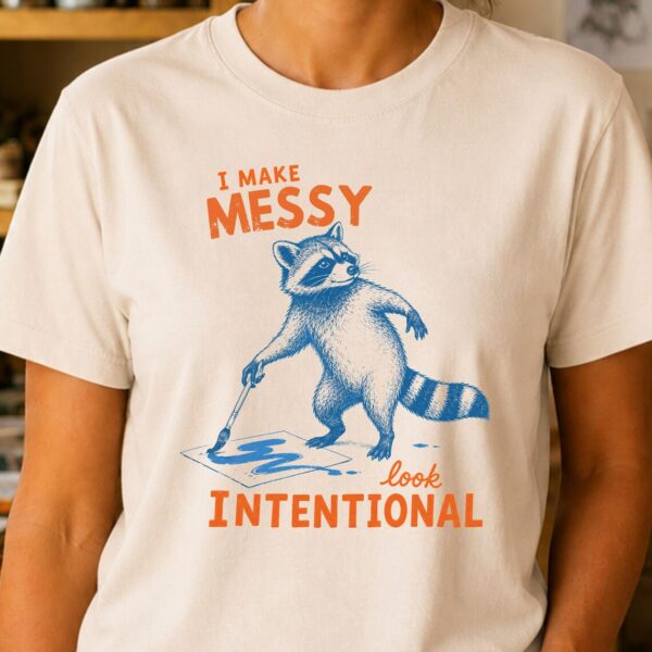 Funny Artist Shirt – I Make Messy Look Intentional Tee - Image 2