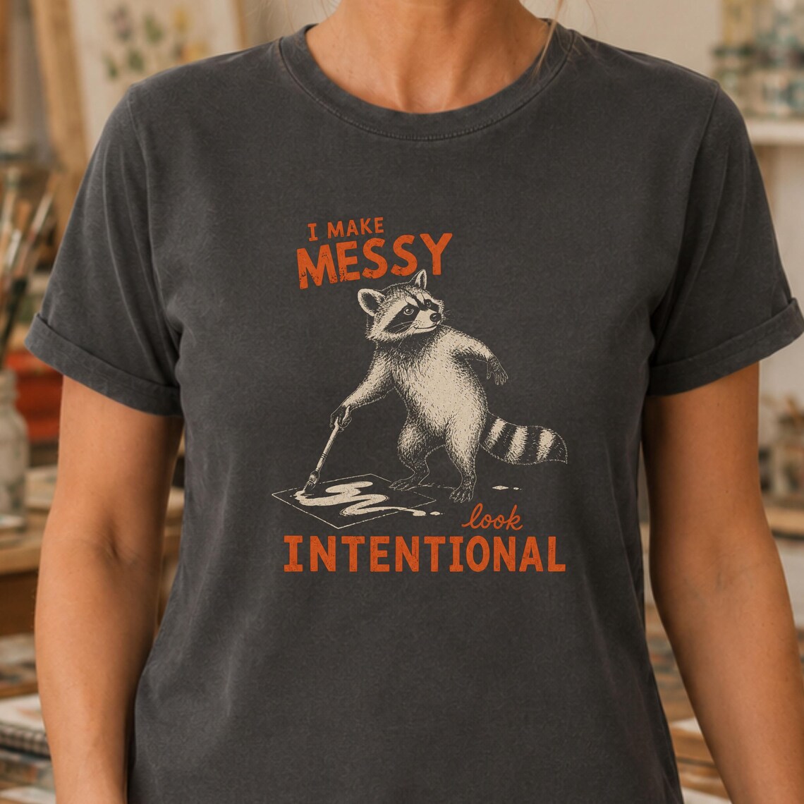Funny artist shirt featuring I Make Messy Look Intentional