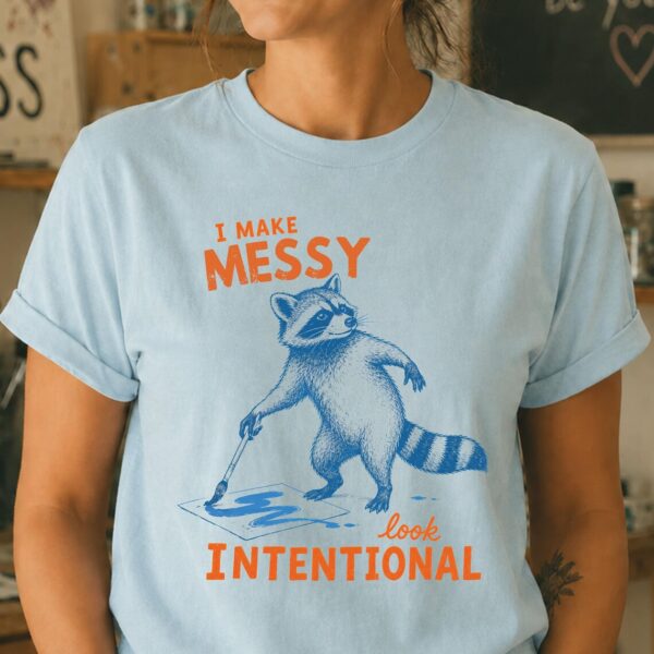 Funny Artist Shirt – I Make Messy Look Intentional Tee - Image 3