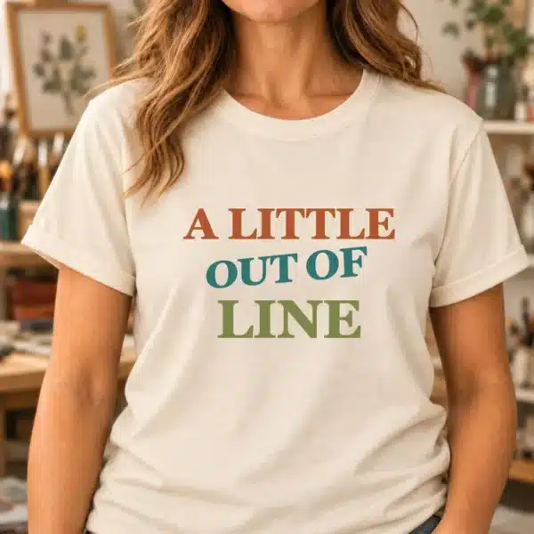 Funny Artist Quote Shirt – A Little Out of Line Tee - Image 3